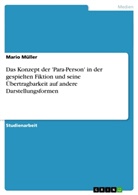 Mario Müller - Das Konzept der 'Para-Person' in der gespielten Fiktion und seine Übertragbarkeit auf andere Darstellungsformen