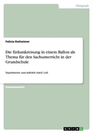 Felicia Dalheimer - Die Erdumkreisung in einem Ballon als Thema für den Sachunterricht in der Grundschule
