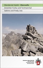 Fredy Joss, Sabin Joss, Sabine Joss - Wanderziel Gipfel Oberwallis, zwischen Furka und Turtmanntal