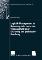 Günter Prockl - Logistik-Management im Spannungsfeld zwischen wissenschaftlicher Erklärung und praktischer Handlung