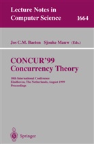 Jos C. M. Baeten, Jo C M Baeten, Jos C M Baeten, Mauw, Mauw, Sjouke Mauw - CONCUR'99. Concurrency Theory