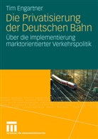 Tim Engartner - Die Privatisierung der Deutschen Bahn