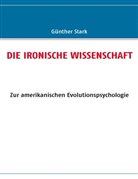 Günther Stark - DIE IRONISCHE WISSENSCHAFT
