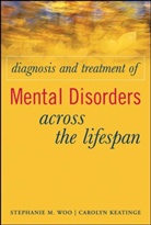 Carolyn Keatinge, Stephanie Woo, Stephanie M. Woo, Stephanie M. Keatinge Woo, WOO STEPHANIE M KEATINGE CAROLYN - Diagnosis and Treatment of Mental Disorders Across the Lifespan