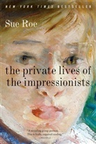 Sue Roe - The Private Lives of the Impressionists
