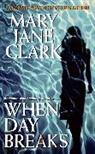 Mary Jane Clark - When Day Breaks