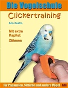 Ann Castro, Ann M. Castro - Die Vogelschule: Clickertraining für Papageien, Sittiche und andere Vögel