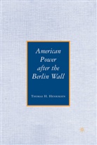T Henriksen, T. Henriksen, Thomas Henriksen, Thomas H. Henriksen - American Power After the Berlin Wall