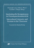 Joh L Plews, John L Plews, Caroline L Rieger, Christoph Lorey, John L. Plews, Caroli Rieger... - Interkulturelle Kompetenzen im Fremdsprachenunterricht. Intercultural Literacies and German in the Classroom