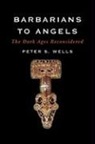 Peter S. Wells - Barbarians to Angels