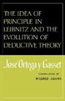 José Ortega y Gasset, Jose Ortega Y Gasset, Jose Ortega Y. Gasset, José Ortega Y. Gasset - The Idea of Principle in Leibnitz and the Evolution of Deductive Theory