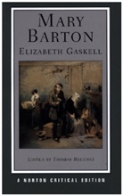 Elizabeth Gaskell, Elizabeth Cleghorn Gaskell, Thomas Recchio, Thomas Recchio, Thomas (University of Connecticut) Recchio - Mary Barton - A Norton Critical Edition