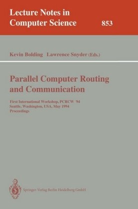 Kevi Bolding, Kevin Bolding, Snyder, Lawrence Snyder, SNYDER - Parallel Computer Routing and Communication First International Workshop, PCRCW '94. Seattle, Washington, USA, May 16-18, 1994. Proceedings