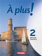 Han Bächle, Hans Bächle, Otto-Michae Blume, Otto-Michael Blume, Catherine Jorißen, Christine Wlasak-Feik... - À plus! Méthode intensive - 2: À plus ! Méthode intensive - Band 2