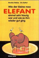 BATTUT, Eric Battut, Weitz, Monika Weitze, Eric Battut - Wie der kleine Rosa Elefant einmal sehr traurig wurde und wie es ihm wieder gut ging