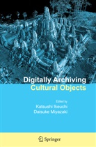 Katsush Ikeuchi, Katsushi Ikeuchi, Miyazaki, Miyazaki, Daisuke Miyazaki - Digitally Archiving Cultural Objects