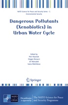 Ongje Bonacci, Ongjen Bonacci, Petr Hlavinek, Ivana Mahrikova, Jiri Marsalek, Jiri Marsalek et al - Dangerous Pollutants (Xenobiotics) in Urban Water Cycle