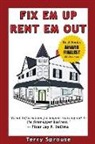 Terry Wayne Sprouse - Fix 'em Up, Rent 'em Out: How to Start Your Own House Fix-Up & Rental Business in Your Spare Time