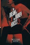 William Bayer, William Bayer - The Dream of the Broken Horses