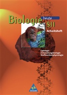 Biologie Heute S2. Neubearbeitung: Biologie heute SII Arbeitshefte