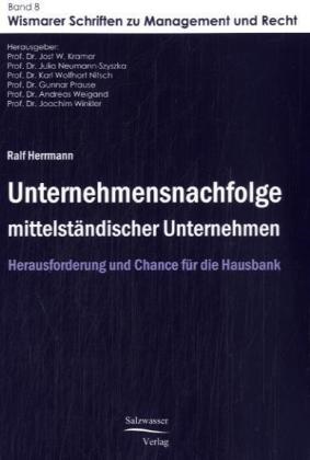 Ralf Hermann, Ralf Herrmann, Prof Dr Jost W Kramer, Jost Kramer, Jost W. Kramer, Prof Dr. Jost W. Kramer... - Unternehmensnachfolge mittelständischer Unternehmen - Herausforderung und Chance für die Hausbank