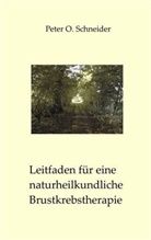 Peter O Schneider, Peter O. Schneider - Leitfaden für eine naturheilkundliche Brustkrebstherapie
