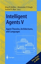 J¿rg M¿ller, Jörg Müller, Jörg P. Müller, Muninda P Singh, Munindar P Singh, Anand S. Rao... - Intelligent Agents V: Agents Theories, Architectures, and Languages