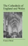 Francis Bond - The Cathedrals of England and Wales