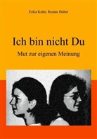 Huber, Renate Huber, Kuh, Erika Kuhn - Ich bin nicht Du