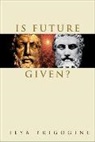 I. Prigogine, Ilya Prigogine, Prigogine Ilya - Is Future Given?