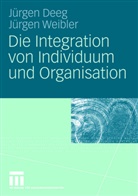 jürge Deeg, Jürgen Deeg, Jürgen Weibler - Die Integration von Individuum und Organisation