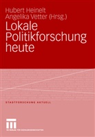 Huber Heinelt, Hubert Heinelt, Vetter, Vetter, Angelika Vetter - Lokale Politikforschung heute
