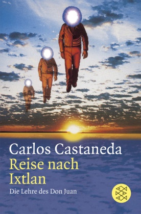 Carlos Castaneda - Reise nach Ixtlan - Die Lehre des Don Juan