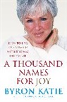 Bryon Katie, Byron Katie, Katie Byron, Stephen Mitchell - A Thousand Names for Joy