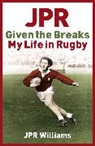J.p.r. Williams, Jpr Williams - JPR: Given the Breaks - My Life in Rugby