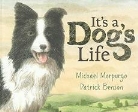 Michael Morpurgo, Patrick Benson - It's a Dog's Life