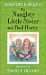 Dorothy Edwards, Shirley Hughes - My Naughty Little Sister and Bad Harry