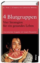Peter J. D'Adamo, Catherine Whitney - 4 Blutgruppen, 4 Strategien für ein gesundes Leben