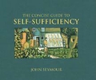 John Seymour - The Concise Guide to Self-Sufficiency