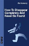 Kennedy, Fin Kennedy, Kennedy Fin - How to Disappear Completely and Never Be Found