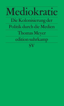 Thomas Meyer - Mediokratie - Die Kolonisierung der Politik durch die Medien