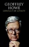 Geoffrey Howe, Sir Geoffrey Howe, Howe Geoffrey - Conflict of Loyalty