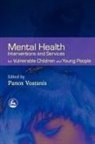 Nisha Dogra, Panos Vostanis, Professor Panos Vostanis, Fiona Warner-Gale, Jeffrey Wilson, Panos Vostanis - Mental Health Interventions and Services for Vulnerable Children and