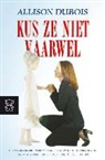 A. Dubois - Kus ze niet vaarwel / druk 1