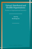 Kecheng Liu, Kecheng Liu - Virtual, Distributed and Flexible Organisations