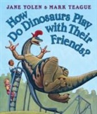 Jane Yolen, Mark Teague - How Do Dinosaurs Play With Their Friends?