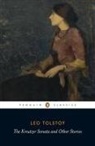 Paul Foote, David McDuff, Donna Orwin, L.N. Tolstoy, Leo Tolstoy, Leo Nikolayevich Tolstoy... - The Kreutzer Sonata and Other Stories
