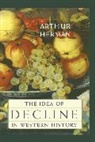 Arthur Herman, Herman Arthur - The Idea of Decline in Western History