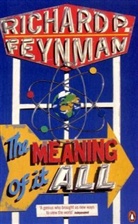 Richard P Feynman, Richard P. Feynman - Meaning of it All