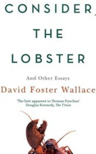 David Foster Wallace, David F Wallace, David Foster Wallace - Consider The Lobster